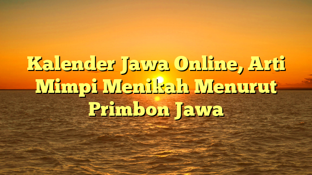 Kalender Jawa Online, Arti Mimpi Menikah Menurut Primbon Jawa